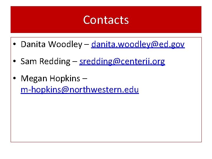 Contacts • Danita Woodley – danita. woodley@ed. gov • Sam Redding – sredding@centerii. org