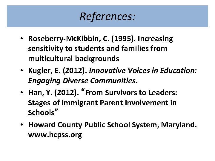 References: • Roseberry-Mc. Kibbin, C. (1995). Increasing sensitivity to students and families from multicultural