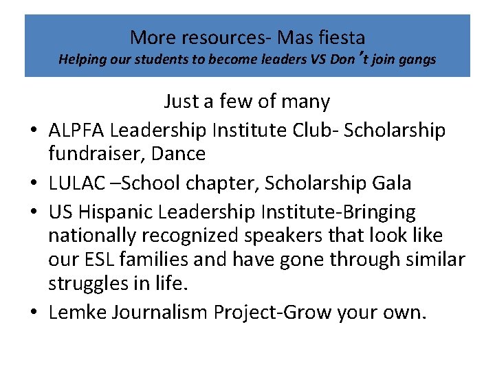 More resources‐ Mas fiesta Helping our students to become leaders VS Don’t join gangs