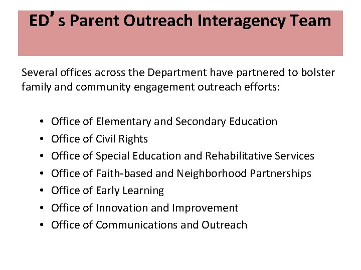 ED’s Parent Outreach Interagency Team Several offices across the Department have partnered to bolster