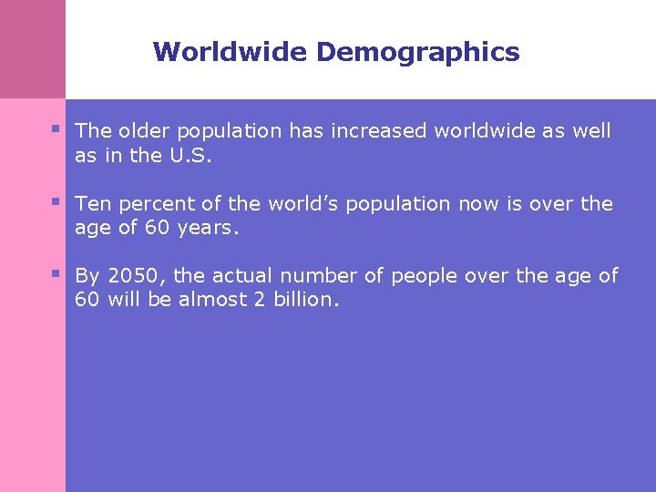 Worldwide Demographics § The older population has increased worldwide as well as in the