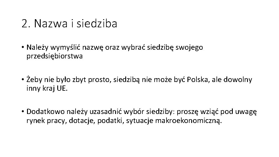 2. Nazwa i siedziba • Należy wymyślić nazwę oraz wybrać siedzibę swojego przedsiębiorstwa •