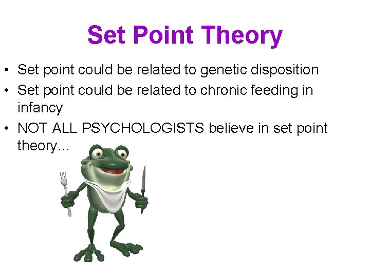 Set Point Theory • Set point could be related to genetic disposition • Set