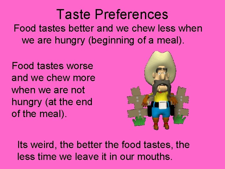 Taste Preferences Food tastes better and we chew less when we are hungry (beginning