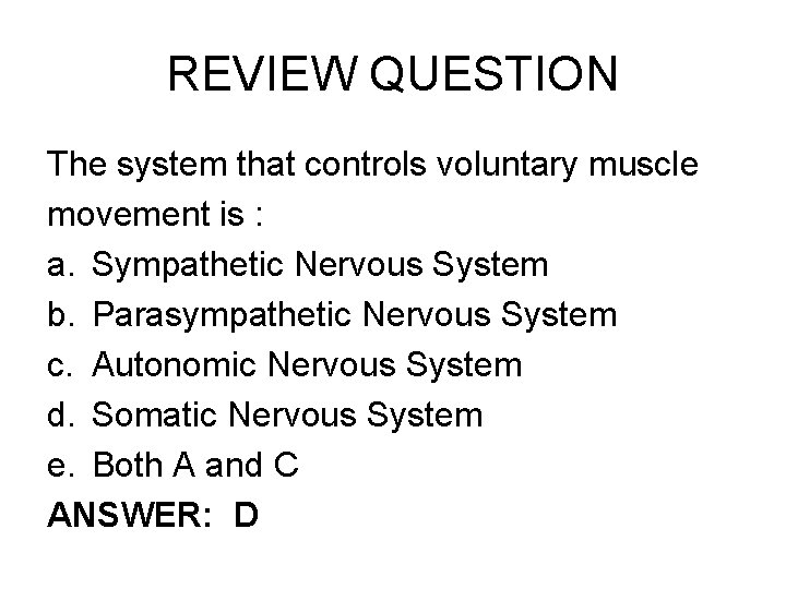 REVIEW QUESTION The system that controls voluntary muscle movement is : a. Sympathetic Nervous