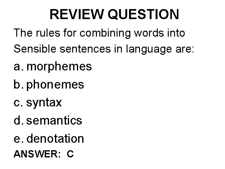 REVIEW QUESTION The rules for combining words into Sensible sentences in language are: a.