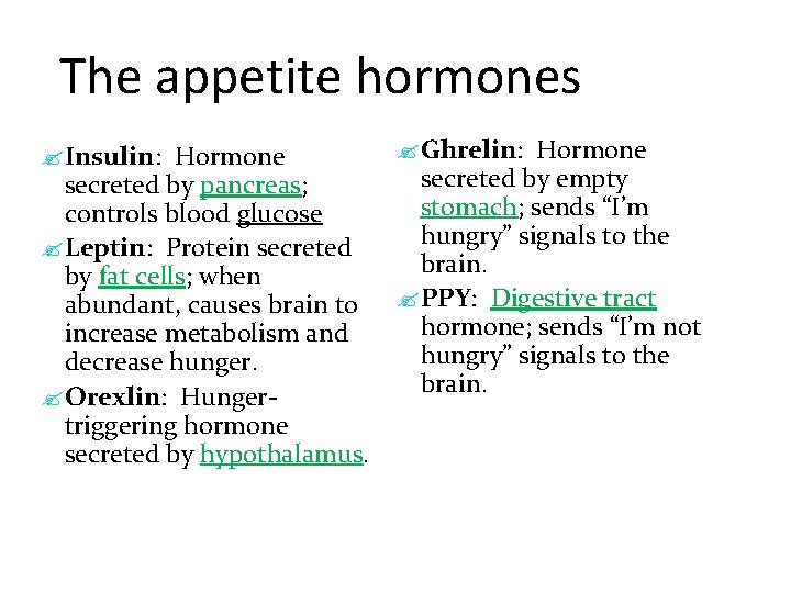 The appetite hormones ? Insulin: Hormone secreted by pancreas; controls blood glucose ? Leptin: