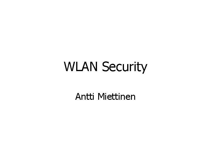 WLAN Security Antti Miettinen 