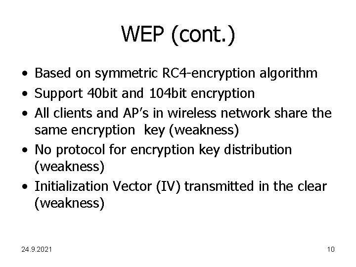 WEP (cont. ) • Based on symmetric RC 4 -encryption algorithm • Support 40