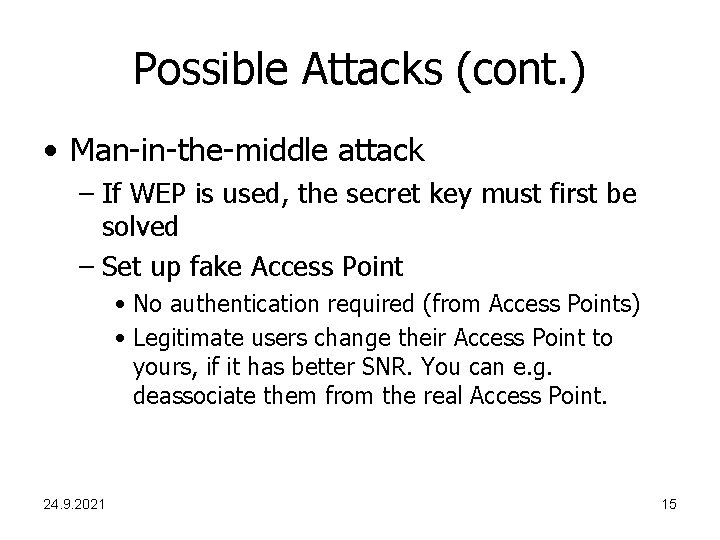 Possible Attacks (cont. ) • Man-in-the-middle attack – If WEP is used, the secret