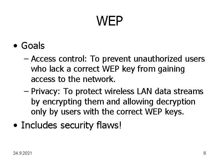 WEP • Goals – Access control: To prevent unauthorized users who lack a correct