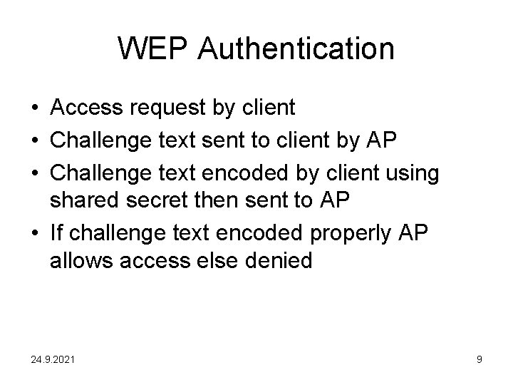 WEP Authentication • Access request by client • Challenge text sent to client by