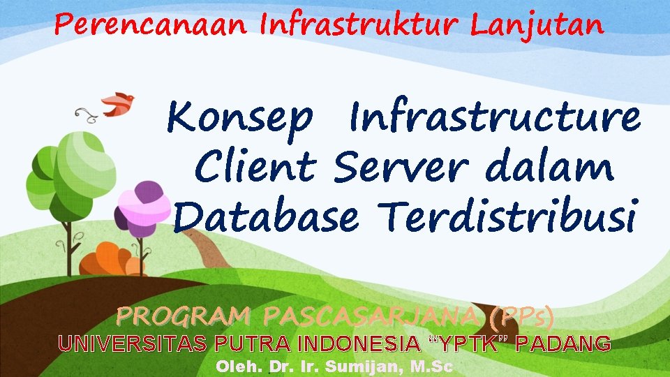 Perencanaan Infrastruktur Lanjutan Konsep Infrastructure Client Server dalam Database Terdistribusi PROGRAM PASCASARJANA (PPs) UNIVERSITAS