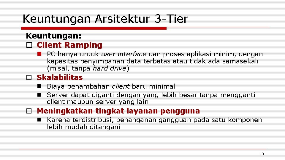 Keuntungan Arsitektur 3 -Tier Keuntungan: o Client Ramping n PC hanya untuk user interface