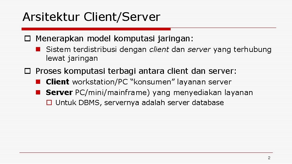 Arsitektur Client/Server o Menerapkan model komputasi jaringan: n Sistem terdistribusi dengan client dan server
