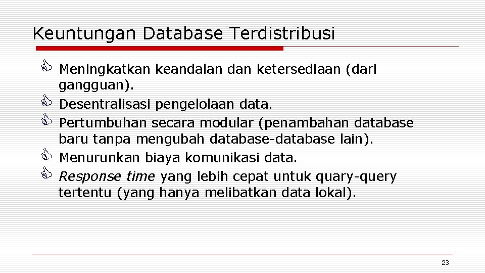 Keuntungan Database Terdistribusi C Meningkatkan keandalan dan ketersediaan (dari C C gangguan). Desentralisasi pengelolaan