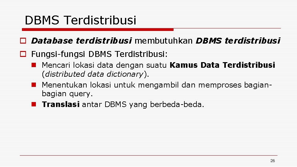 DBMS Terdistribusi o Database terdistribusi membutuhkan DBMS terdistribusi o Fungsi-fungsi DBMS Terdistribusi: n Mencari