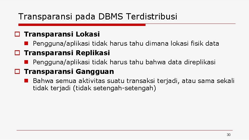 Transparansi pada DBMS Terdistribusi o Transparansi Lokasi n Pengguna/aplikasi tidak harus tahu dimana lokasi