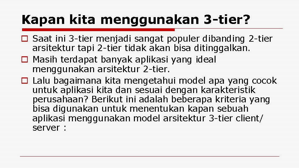 Kapan kita menggunakan 3 -tier? o Saat ini 3 -tier menjadi sangat populer dibanding