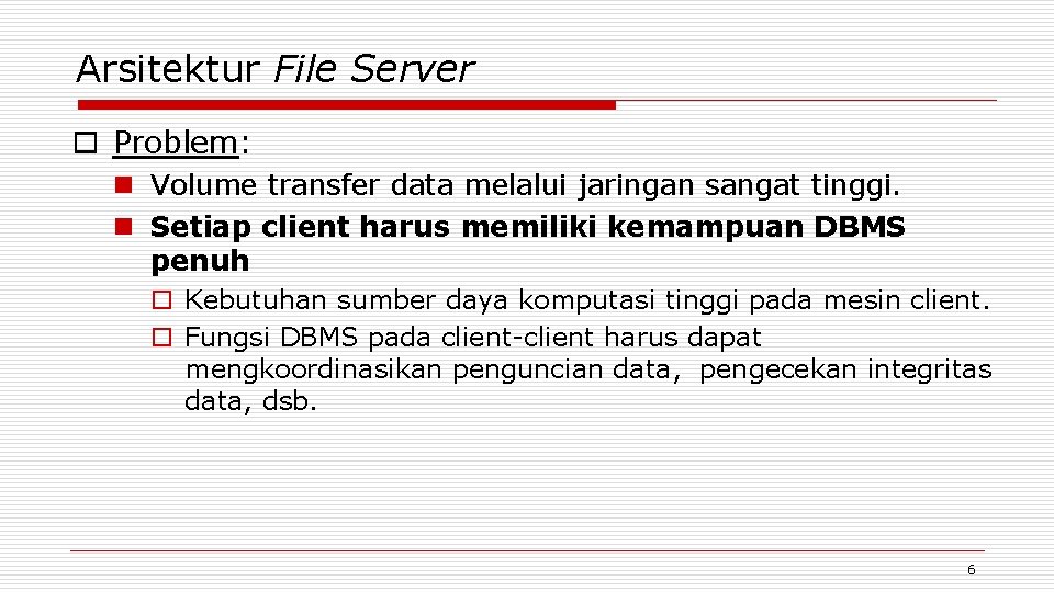 Arsitektur File Server o Problem: n Volume transfer data melalui jaringan sangat tinggi. n