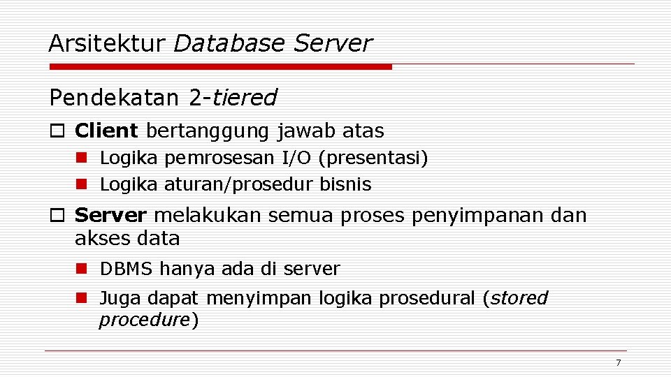 Arsitektur Database Server Pendekatan 2 -tiered o Client bertanggung jawab atas n Logika pemrosesan