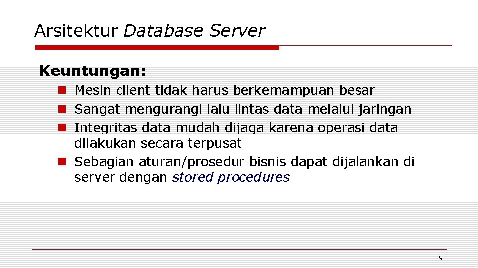 Arsitektur Database Server Keuntungan: n Mesin client tidak harus berkemampuan besar n Sangat mengurangi