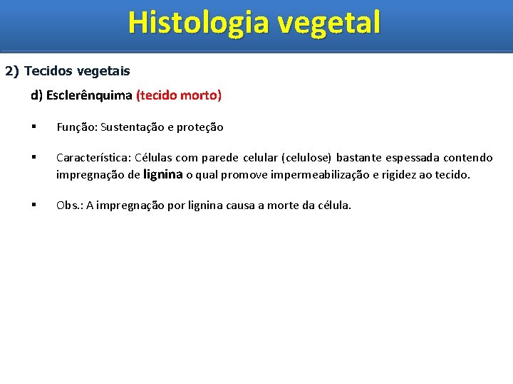 Histologia vegetal Histologia Vegetal 2) Tecidos vegetais d) Esclerênquima (tecido morto) § Função: Sustentação