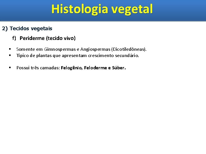 Histologia vegetal Histologia Vegetal 2) Tecidos vegetais f) Periderme (tecido vivo) § § Somente