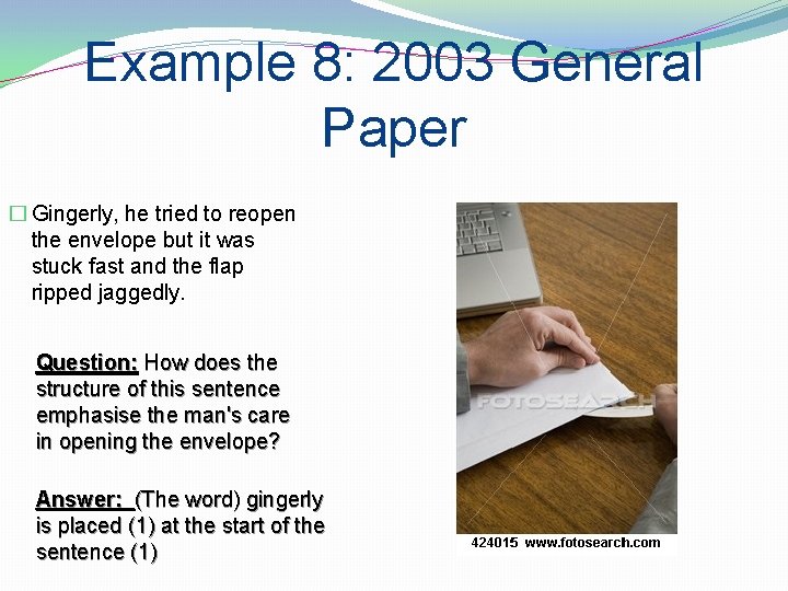 Example 8: 2003 General Paper � Gingerly, he tried to reopen the envelope but