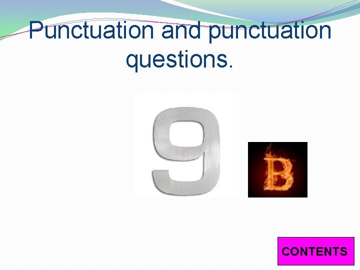 Punctuation and punctuation questions. CONTENTS 