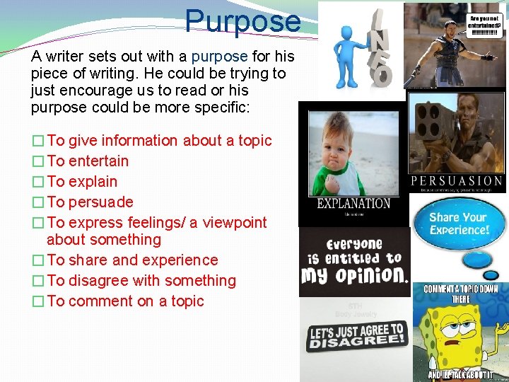 Purpose A writer sets out with a purpose for his piece of writing. He