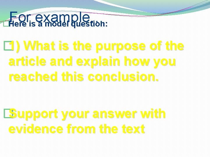 For example… �Here is a model question: � 1) What is the purpose of