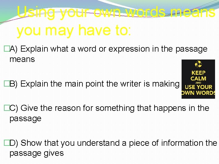 Using your own words means you may have to: �A) Explain what a word