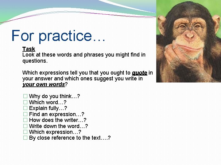 For practice… Task Look at these words and phrases you might find in questions.