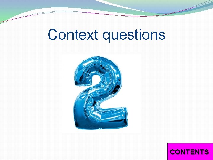 Context questions CONTENTS 