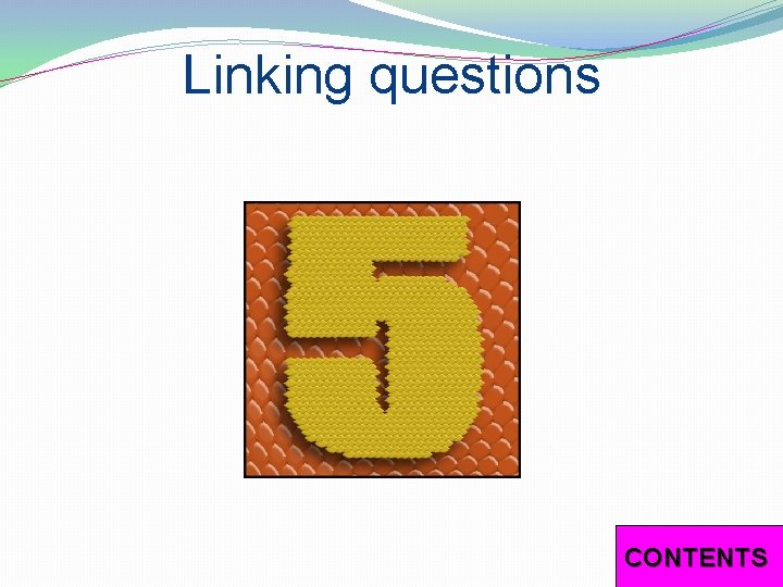 Linking questions CONTENTS 