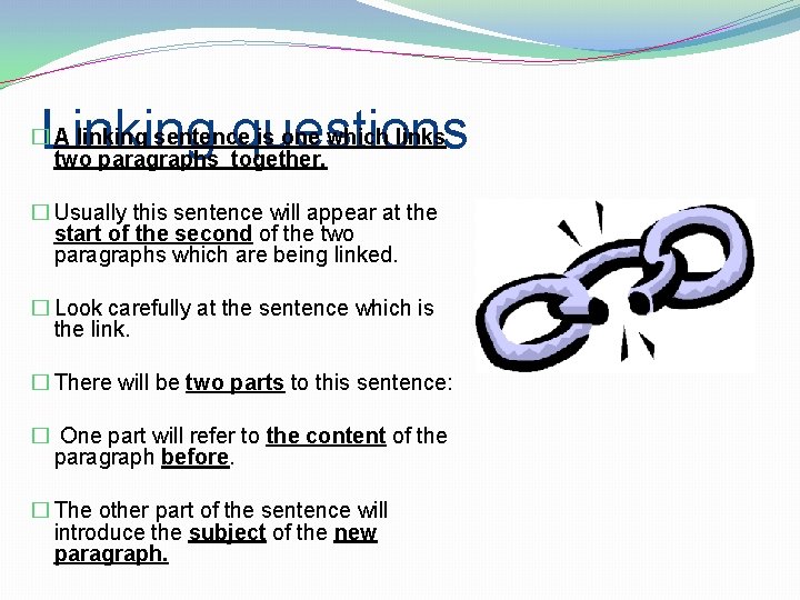 Linking questions � A linking sentence is one which links two paragraphs together. �