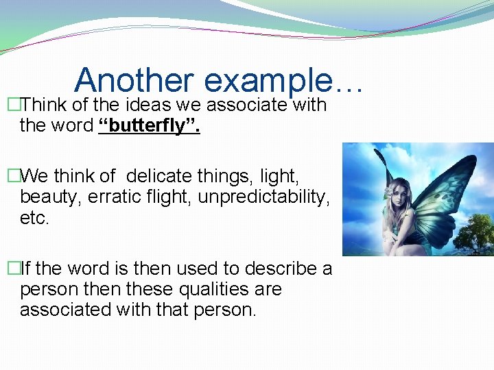 Another example… �Think of the ideas we associate with the word “butterfly”. �We think