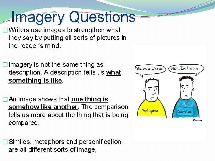 Imagery Questions �Writers use images to strengthen what they say by putting all sorts