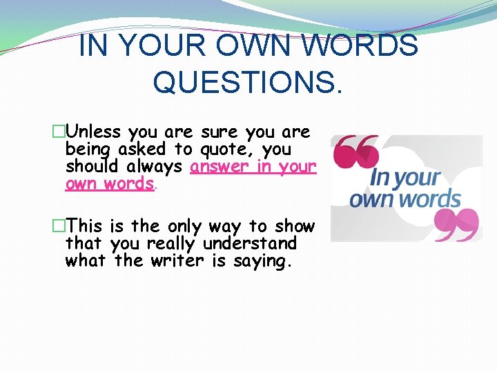 IN YOUR OWN WORDS QUESTIONS. �Unless you are sure you are being asked to