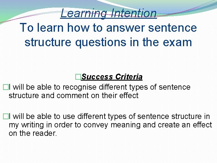 Learning Intention To learn how to answer sentence structure questions in the exam �Success