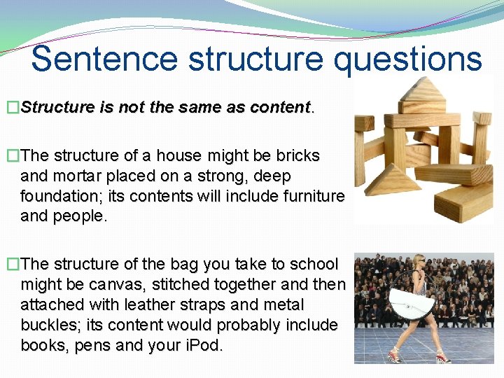 Sentence structure questions �Structure is not the same as content. �The structure of a