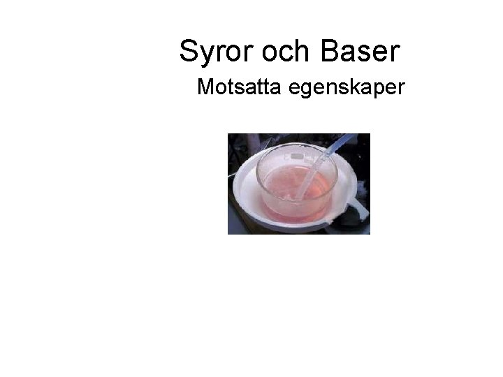 Syror och Baser Motsatta egenskaper 