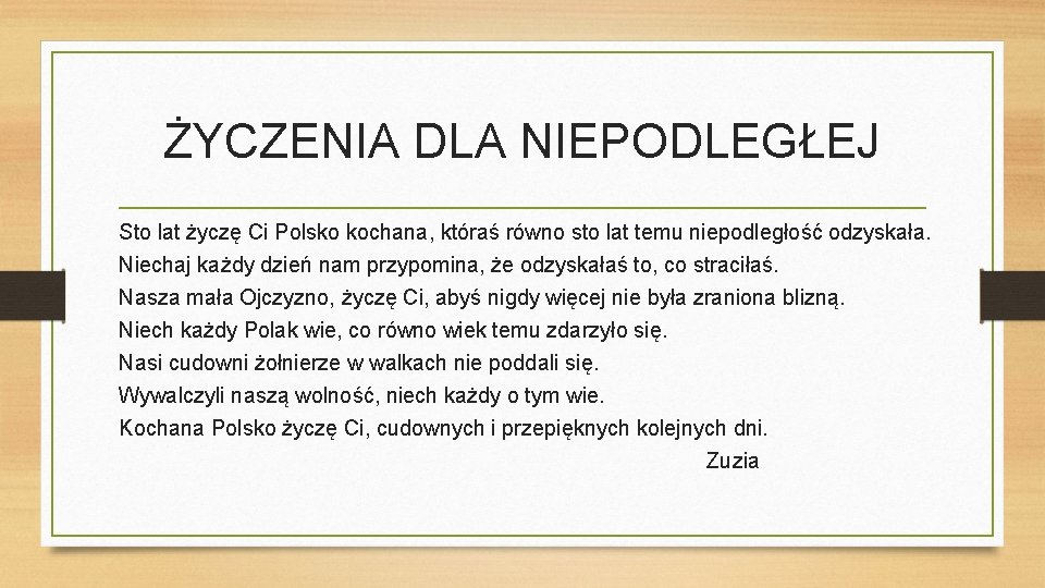 ŻYCZENIA DLA NIEPODLEGŁEJ Sto lat życzę Ci Polsko kochana, któraś równo sto lat temu