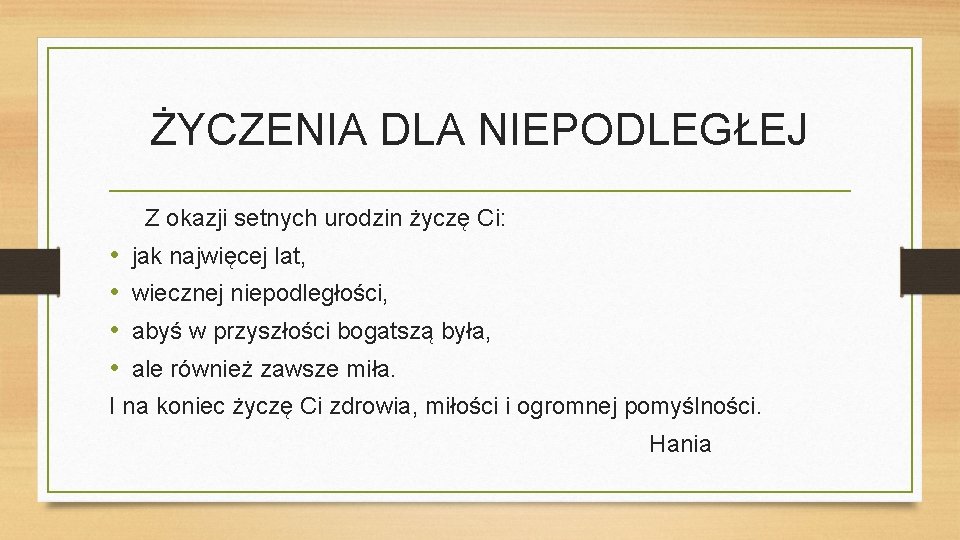 ŻYCZENIA DLA NIEPODLEGŁEJ Z okazji setnych urodzin życzę Ci: • • jak najwięcej lat,