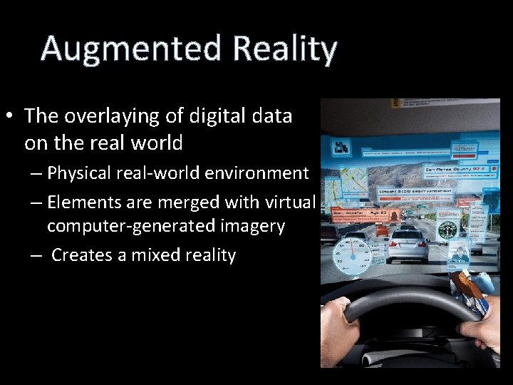 Augmented Reality • The overlaying of digital data on the real world – Physical