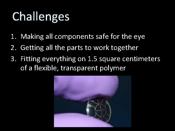 Challenges 1. Making all components safe for the eye 2. Getting all the parts