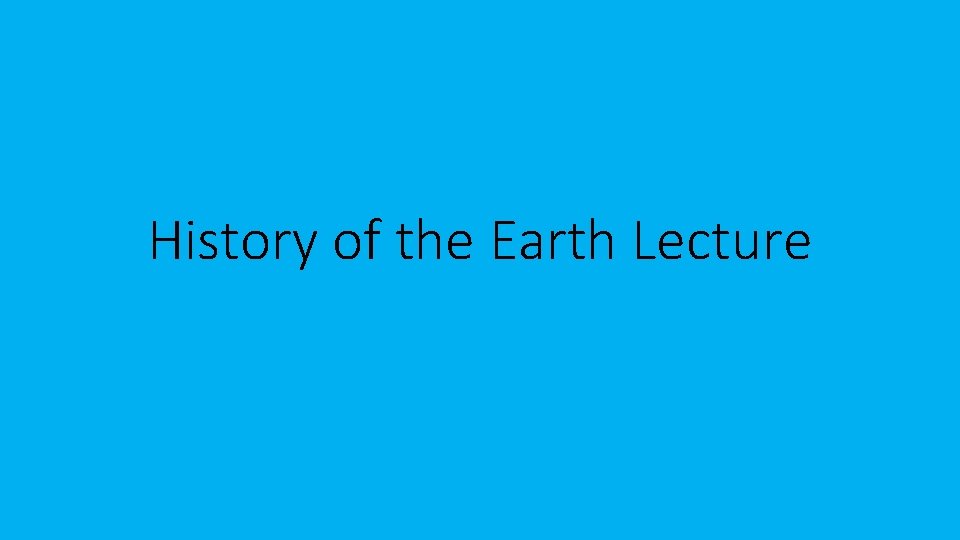 History of the Earth Lecture 