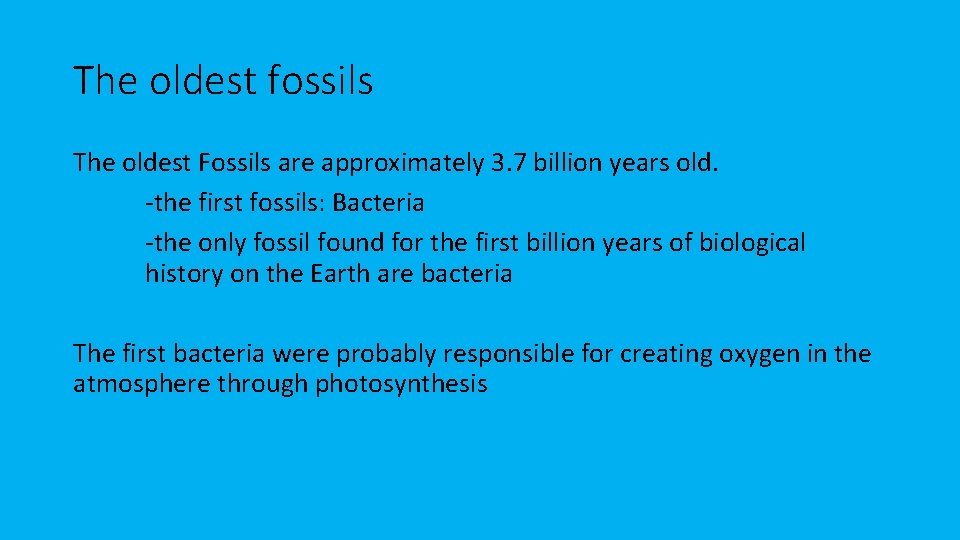 The oldest fossils The oldest Fossils are approximately 3. 7 billion years old. -the