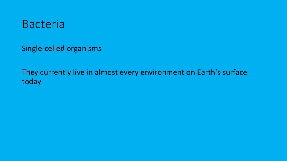 Bacteria Single-celled organisms They currently live in almost every environment on Earth’s surface today
